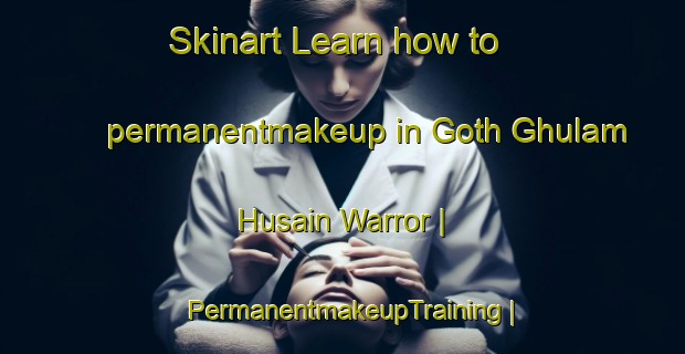 Skinart Learn how to permanentmakeup in Goth Ghulam Husain Warror | PermanentmakeupTraining | PermanentmakeupClasses | SkinartTraining-Pakistan